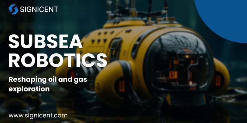 The Impact of Subsea Robotics on Oil and Gas Exploration